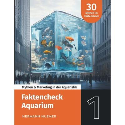 Faktencheck Aquarium, Taschenbuch von Hermann Huemer, Buchschmiede, 978-3-99165-875-7