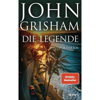 Die Legende, Gebundene Ausgabe von John Grisham, Heyne, 978-3-453-27317-7
