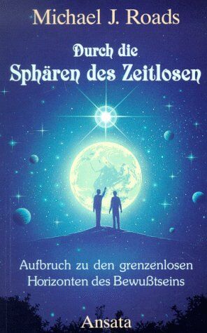 Roads, Michael J. - Durch die Sphären des Zeitlosen. Aufbruch zu den grenzenlosen Horizonten des Bewusstseins - Preis vom 09.10.2026 07:28:09 h
