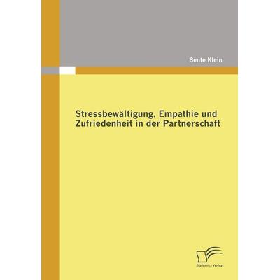 Stressbewältigung, Empathie und Zufriedenheit in der Partnerschaft, Taschenbuch von Bente Klein, Diplomica Verlag GmbH, 978-3-8366-8043-1