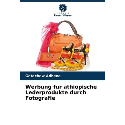 Werbung für äthiopische Lederprodukte durch Fotografie, Taschenbuch von Getachew Adhena, Verlag Unser Wissen, 978-620-8-55270-1