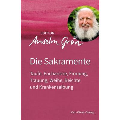 Die Sakramente, Gebundene Ausgabe von Anselm Grün, Vier Türme, 978-3-7365-9005-2