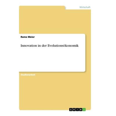 Innovation in der Evolutionsökonomik, Taschenbuch von Remo Meier, GRIN, 978-3-668-92826-8