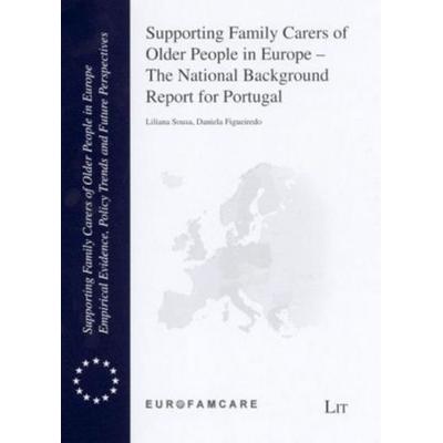 Supporting Family Carers of Older People in Europe - The National Background Report for Portugal, Taschenbuch von Liliana Sousa,Daniela Figueiredo,