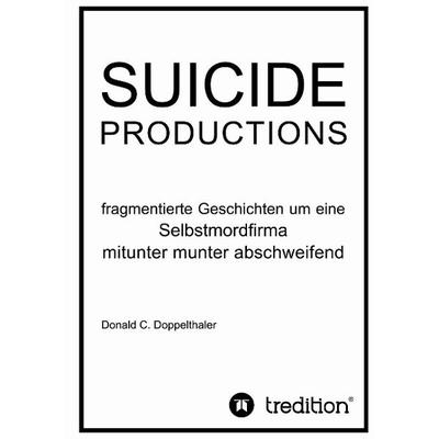 SUICIDE PRODUCTIONS, Taschenbuch von Donald C. Doppelthaler, Tredition, 978-3-8495-7536-6