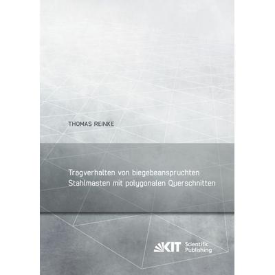 Tragverhalten von biegebeanspruchten Stahlmasten mit polygonalen Querschnitten, Taschenbuch von Thomas Reinke, KIT Scientific Publishing,