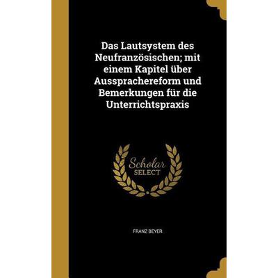Das Lautsystem des Neufranzösischen; mit einem Kapitel über Aussprachereform und Bemerkungen für die Unterrichtspraxis, Gebundene Ausgabe von Franz