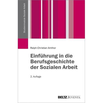 Einführung in die Berufsgeschichte der Sozialen Arbeit, Taschenbuch von Ralph-Christian Amthor, Juventa Verlag ein Imprint der Beltz Verlagsgruppe