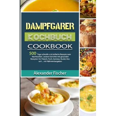 Dampfgarer Kochbuch, Taschenbuch von Alexander Fischer, Epubli, 978-3-7541-5900-2