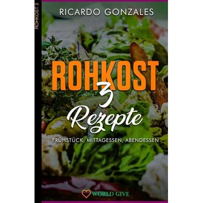 Rohkost 3, Taschenbuch von Ricardo Gonzales, Epubli, 978-3-7502-9514-8