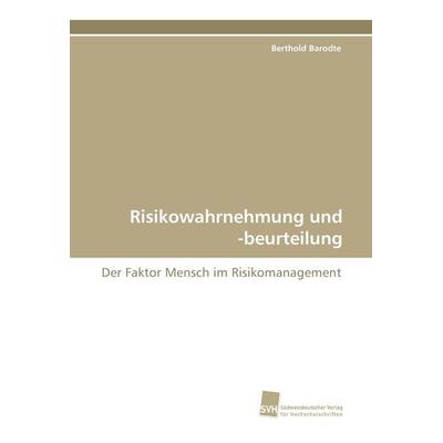 Risikowahrnehmung und -beurteilung, Taschenbuch von Berthold Barodte, Südwestdeutscher Verlag für Hochschulschriften, 978-3-8381-0126-2