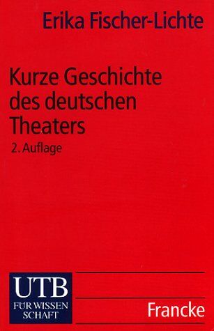 Erika Fischer-Lichte - Kurze Geschichte des deutschen Theaters (Uni-Taschenbücher S) - Preis vom 02.10.2026 23:42:20 h