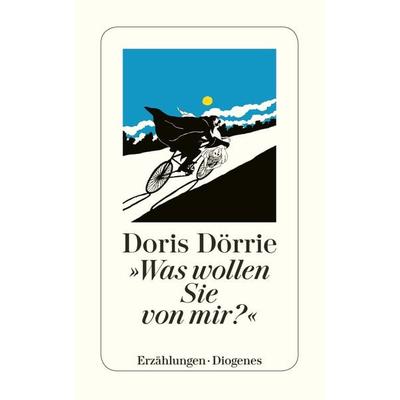 »Was wollen Sie von mir?«, Taschenbuch von Doris Dörrie, Diogenes Verlag AG, 978-3-257-21916-6