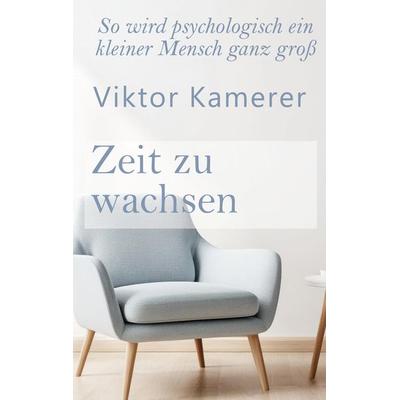 Zeit zu wachsen, Taschenbuch von Viktor Kamerer, BoD – Books on Demand, 978-3-8192-6628-7