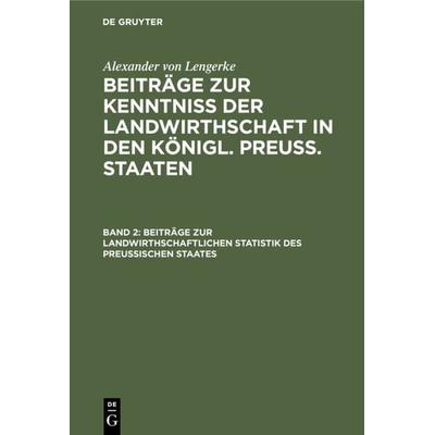 Beiträge zur landwirthschaftlichen Statistik des Preußischen Staates, Gebundene Ausgabe von Alexander Lengerke, De Gruyter, 978-3-11-124253-8