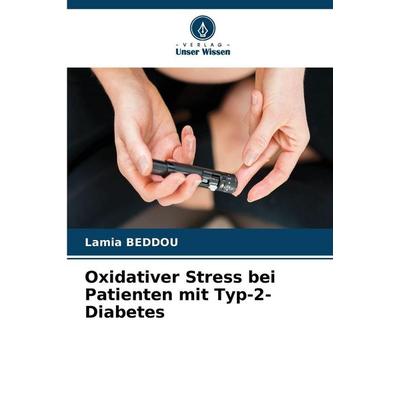 Oxidativer Stress bei Patienten mit Typ-2-Diabetes, Taschenbuch von Lamia Beddou, Verlag Unser Wissen
