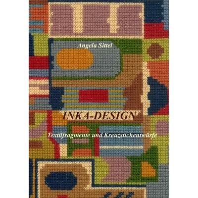 Inka-Design, Gebundene Ausgabe von Angela Sittel, BoD – Books on Demand, 978-3-7412-9922-3