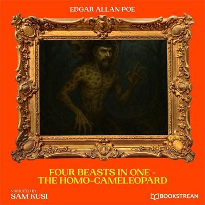 Four Beasts in One - The Homo-Cameleopard - Edgar Allan Poe, Audio, 9783711947390