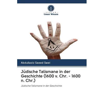 Jüdische Talismane in der Geschichte (1600 v. Chr. - 1600 n. Chr.), Taschenbuch von Abdullaziz Saeed Swei, Verlag Unser Wissen, 978-620-2-50334-1