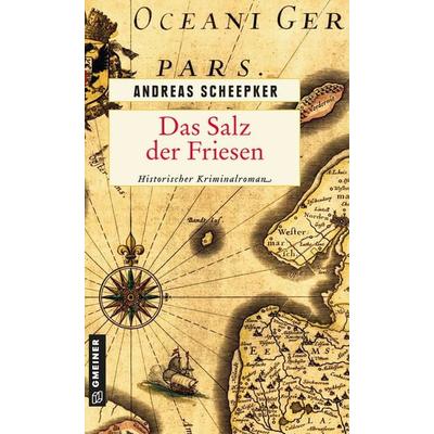 Das Salz der Friesen, Taschenbuch von Andreas Scheepker, Gmeiner-Verlag, 978-3-8392-2678-0