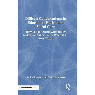 Difficult Conversations in Education, Health and Social Care, Gebundene Ausgabe von Becky Edwards,Chris Smethurst, Taylor and Francis,
