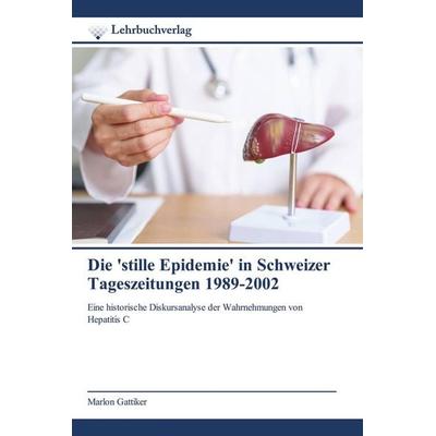 Die 'stille Epidemie' in Schweizer Tageszeitungen 1989-2002, Taschenbuch von Marlon Gattiker, Lehrbuchverlag, 978-620-0-45006-7