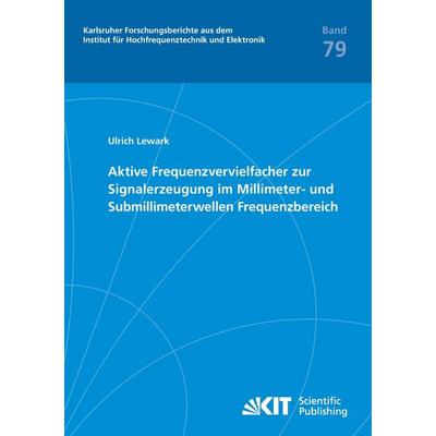 Aktive Frequenzvervielfacher zur Signalerzeugung im Millimeter- und Submillimeterwellen Frequenzbereich, Taschenbuch von Ulrich Lewark, KIT Scientific