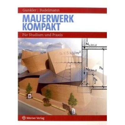 Mauerwerk kompakt, Taschenbuch von Erhard Gunkler,Harald Budelmann, Werner, Neuwied, 978-3-8041-1825-6