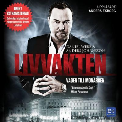 Livvakten - vägen till monarken - Anders Johansson,Daniel Webb, Audio, 9789174830804