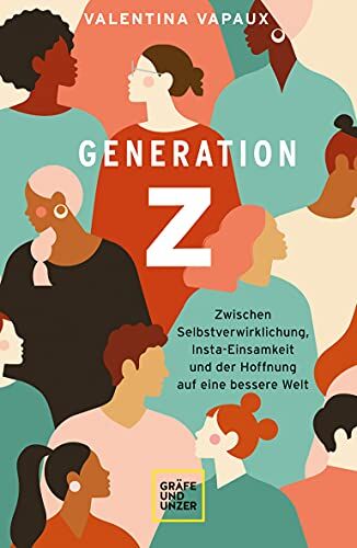 Valentina Vapaux - Generation Z: Zwischen Selbstverwirklichung, Insta-Einsamkeit und der Hoffnung auf eine bessere Welt (Lebenshilfe) - Preis vom 15.10.2026 23:06:25 h