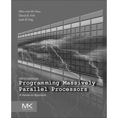 Programming Massively Parallel Processors, Taschenbuch von Wen-mei W. Hwu,David B. Kirk,Izzat El Hajj, Elsevier, 978-0-443-43900-1