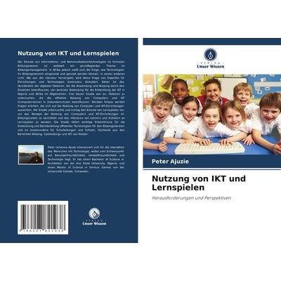 Nutzung von IKT und Lernspielen, Taschenbuch von Peter Ajuzie, Verlag Unser Wissen, 978-620-7-82193-8