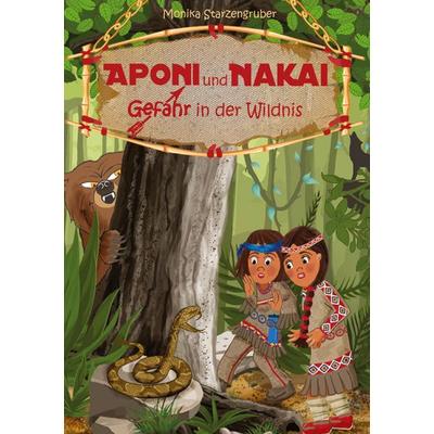 Aponi und Nakai - Gefahr in der Wildnis, Gebundene Ausgabe von Monika Starzengruber, Tredition, 978-3-384-89647-6