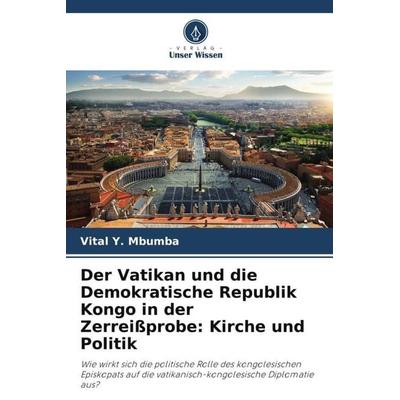 Der Vatikan und die Demokratische Republik Kongo in der Zerreißprobe: Kirche und Politik, Taschenbuch von Vital Y. Mbumba, Verlag Unser Wissen,