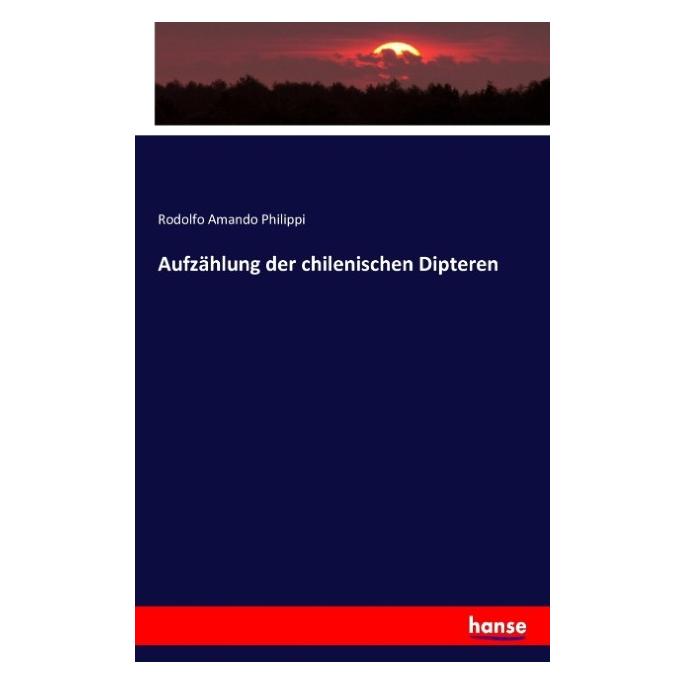 Hansebooks Aufzählung der chilenischen Dipteren (Deutsch, Softcover, Rodolfo Amando Philippi) (55848288)