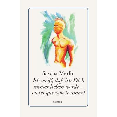 Ich weiß, daß ich Dich immer lieben werde - eu sei que vou te amar!, Taschenbuch von Sascha Merlin, Epubli, 978-3-8442-9602-0