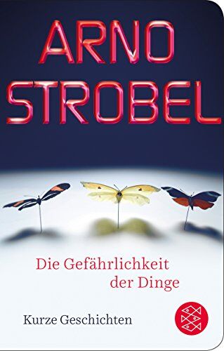 Arno Strobel - Die Gefährlichkeit der Dinge: Kurze Geschichten (Fischer Taschenbibliothek) - Preis vom 04.10.2026 03:51:26 h