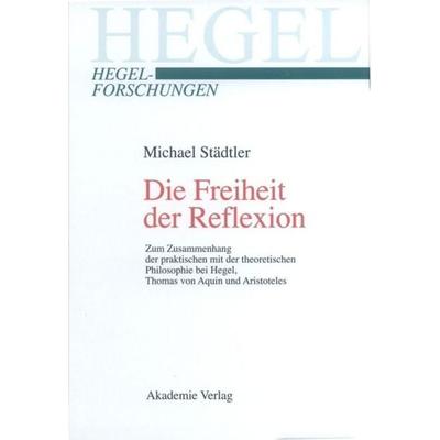 Die Freiheit der Reflexion, Gebundene Ausgabe von Michael Städtler, De Gruyter, 978-3-05-004001-1