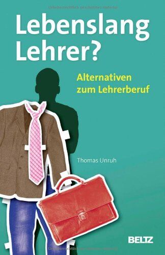 Thomas Unruh - Lebenslang Lehrer?: Alternativen zum Lehrerberuf (Beltz Praxis) - Preis vom 30.09.2026 09:01:18 h