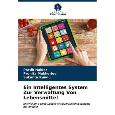 Ein Intelligentes System Zur Verwaltung Von Lebensmittel, Taschenbuch von Pratik Halder,Pronita Mukherjee,Sukanta Kundu, Verlag Unser Wissen,