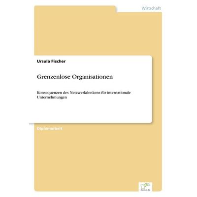 Grenzenlose Organisationen, Taschenbuch von Ursula Fischer, GRIN, 978-3-8386-3638-2