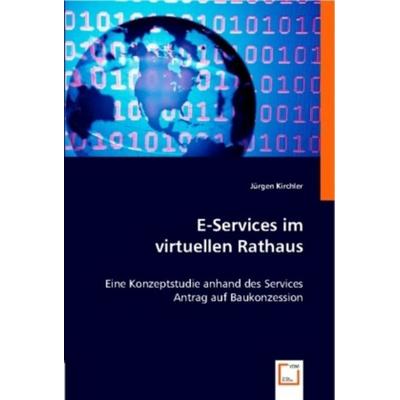 Kirchler, J: E-Services im virtuellen Rathaus, Taschenbuch von Jürgen Kirchler, VDM, 978-3-8364-9513-4