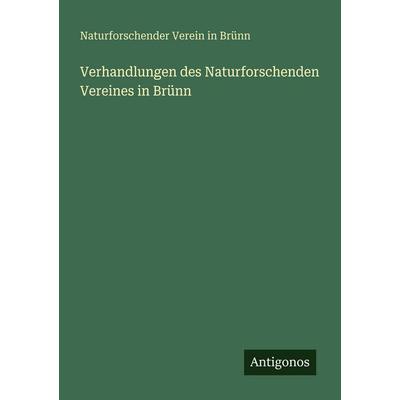 Verhandlungen des Naturforschenden Vereines in Brünn, Taschenbuch von Naturforschender Verein in Brünn, Antigonos Verlag, 978-3-388-48006-0