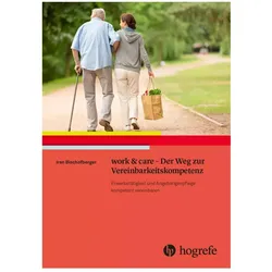 work & care - Der Weg zur Vereinbarkeitskompetenz, Fachbücher von Iren Bischofberger