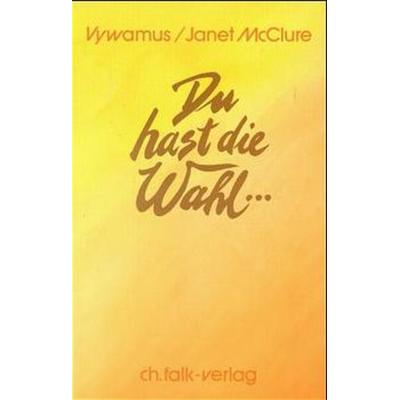 Du hast die Wahl..., Taschenbuch von Vywamus,Janet McLure, Christa Falk Verlag, 978-3-924161-15-6