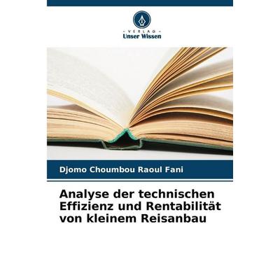Analyse der technischen Effizienz und Rentabilität von kleinem Reisanbau, Taschenbuch von Djomo Choumbou Raoul Fani, Verlag Unser Wissen,