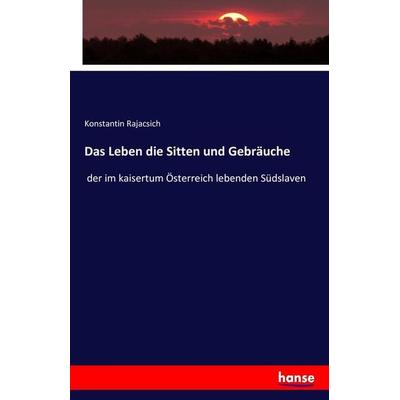 Das Leben die Sitten und Gebräuche, Taschenbuch von Konstantin Rajacsich, Hansebooks, 978-3-7411-7650-0