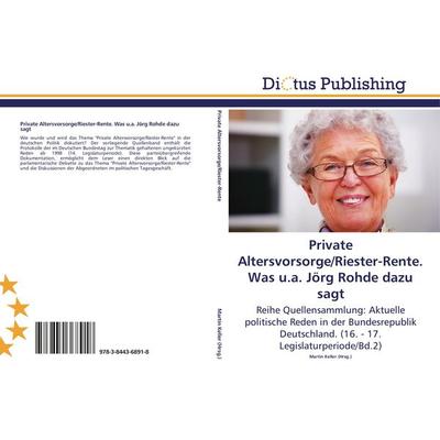 Private Altersvorsorge/Riester-Rente. Was u.a. Jörg Rohde dazu sagt, Taschenbuch von , Dictus Publishing, 978-3-8443-6891-8