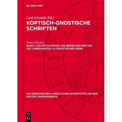 Die Pistis Sophia. Die beiden Bücher des Jeû. Unbekanntes altgnostisches Werk, Gebundene Ausgabe von , De Gruyter, 978-3-11-275756-7