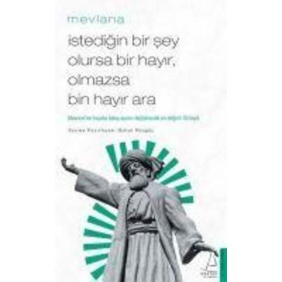 Istedigin Bir Sey Olursa Bir Hayir, Olmazsa Bin Hayir Ara, Taschenbuch von Mevlana Celaleddin-i Rumi,Hakan Mengüc, Destek Yayinevi